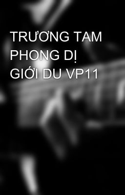 TRƯƠNG TAM PHONG DỊ GIỚI DU VP11