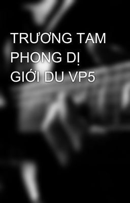 TRƯƠNG TAM PHONG DỊ GIỚI DU VP5