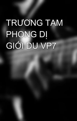 TRƯƠNG TAM PHONG DỊ GIỚI DU VP7