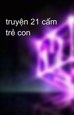 truyện 21 cấm trẻ con