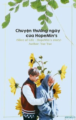 [TRUYỆN DÀI] Chuyện thường ngày của HopeMin (Slice of life - HopeMin's stories)