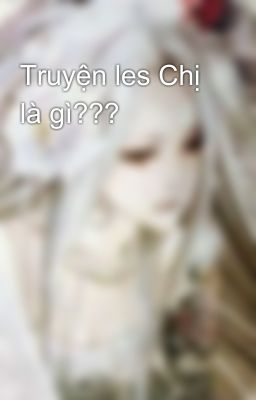 Truyện les Chị là gì???