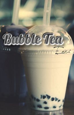 [Truyện ngắn][Dài tập] - Bubble Tea