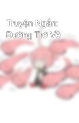 Truyện Ngắn: Đường Trở Về