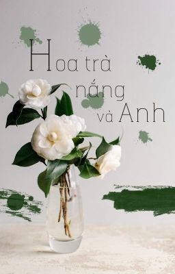 [TRUYỆN NGẮN] HOA TRÀ, NẮNG VÀ ANH