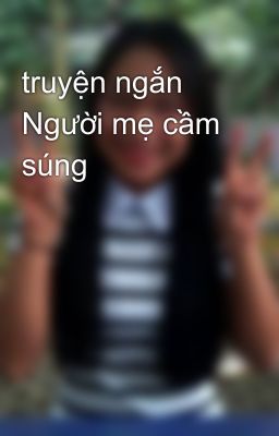 truyện ngắn Người mẹ cầm súng