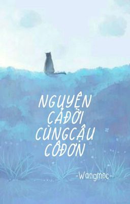 [Truyện ngắn] Nguyện Cả Đời Cùng Cậu Cô Đơn