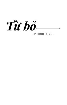 [Truyện ngắn] Từ bỏ - Phong Dino