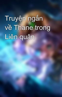 Truyện ngắn về Thane trong Liên quân 