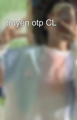 truyện otp CL