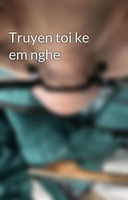 Truyen toi ke em nghe