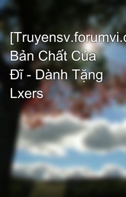 [Truyensv.forumvi.com] Bản Chất Của Đĩ - Dành Tặng Lxers