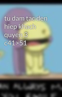 tu dam tac den hiep khach quyen 3 c41>51