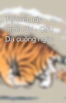 TỰ hiểu lấy mình CV - Cửu Dạ cuồng ngôn