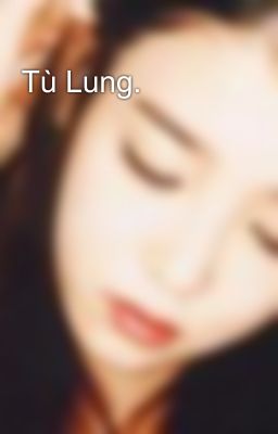 Tù Lung.