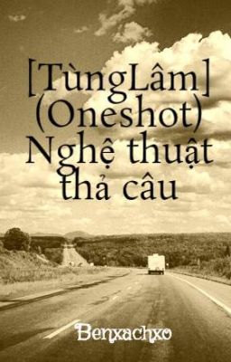 [TùngLâm] (Oneshot) Nghệ thuật thả câu