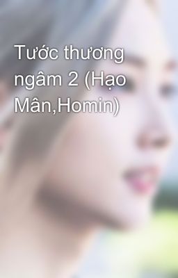 Tước thương ngâm 2 (Hạo Mân,Homin)