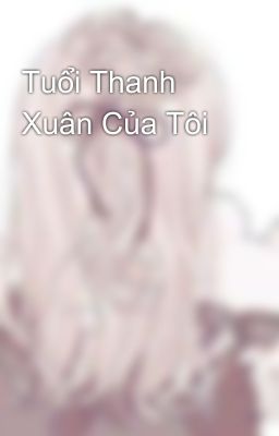 Tuổi Thanh Xuân Của Tôi