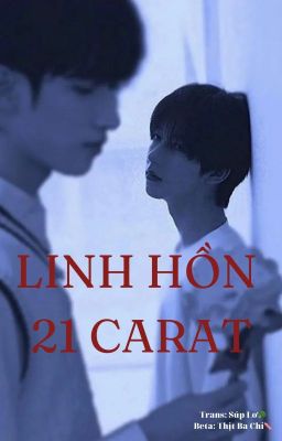 [TƯỜNGLÂM][TRANS] LINH HỒN 21 CARAT