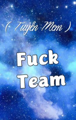 ( Tuyển Mem ) Fuck Team 