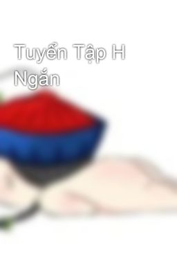 Tuyển Tập H Ngắn