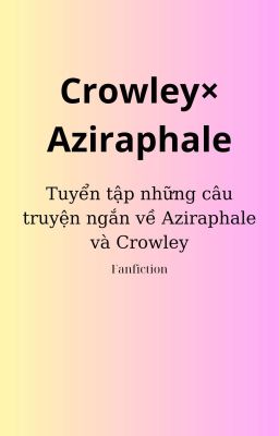 Tuyển tập những câu chuyện ngắn về AziCrow(fanfic)