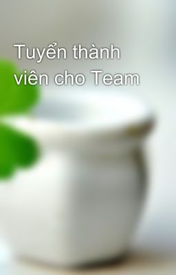 Tuyển thành viên cho Team