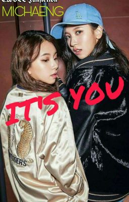 TWICE - FANFICTION - IT'S YOU [MICHAENG]