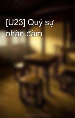 [U23] Quỷ sự nhàn đàm