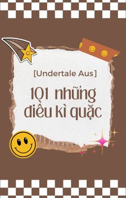 [Undertale Aus] 101 những điều kì quặc