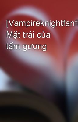 [Vampireknightfanfic] Mặt trái của tấm gương