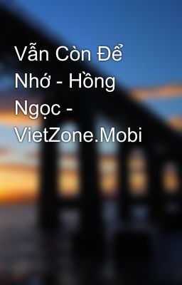 Vẫn Còn Để Nhớ - Hồng Ngọc - VietZone.Mobi