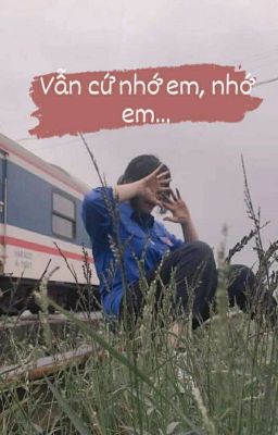 Vẫn cứ nhớ em, nhớ em...