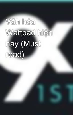 Văn hóa Wattpad hiện nay (Must read)