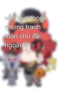 vẫn là artbook nhưng tranh toàn chủ đề ngoài lề