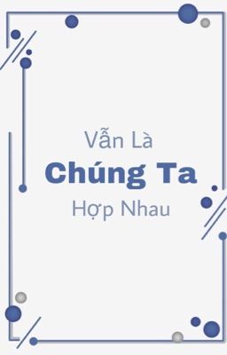 VẪN LÀ CHÚNG TA HỢP NHAU [Đam mỹ]