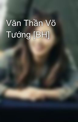 Văn Thần Võ Tướng [BH]