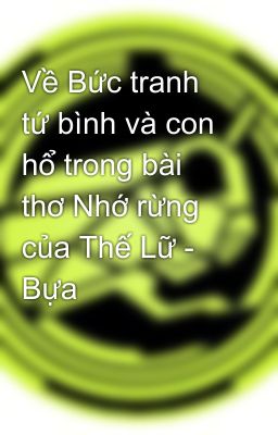 Về Bức tranh tứ bình và con hổ trong bài thơ Nhớ rừng của Thế Lữ - Bựa