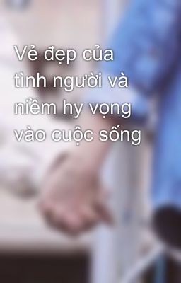 Vẻ đẹp của tình người và niềm hy vọng vào cuộc sống