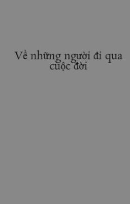 Về những người đi qua cuộc đời