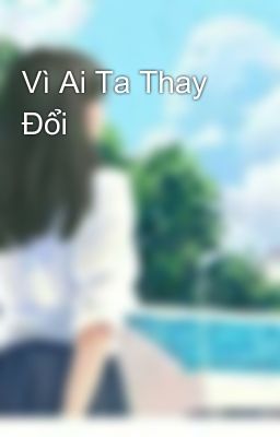 Vì Ai Ta Thay Đổi