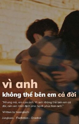 Vì anh không thể bên em cả đời