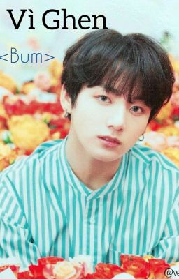 Vì ghen 《JungKook ❤You》 