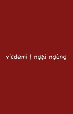 vicdemi | ngại ngùng