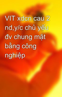 VIT xdcn cau 2 nd,y/c chủ yếu đv chung mặt bằng công nghiệp