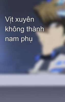 Vịt xuyên không thành nam phụ