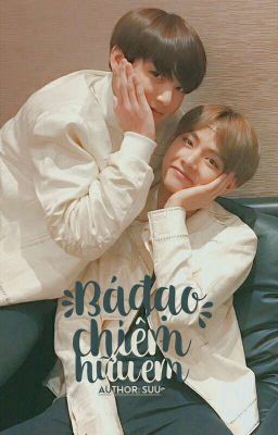 | VKook | Bá Đạo Chiếm Hữu Em