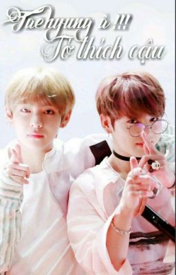 [VKOOK] [Hoàn] Taehyung à! Tớ thích cậu 