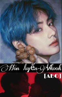 VKOOK-Hôn Luyến [ABO] H+