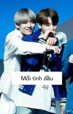 [ Vkook ] Mối tình đầu ! 